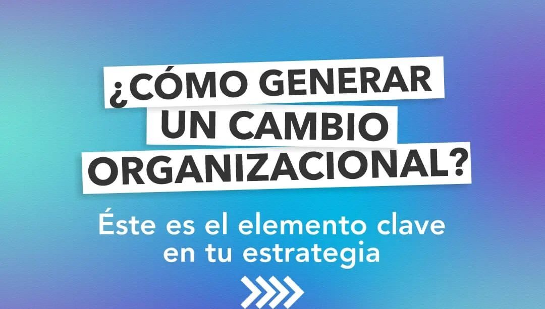 ¿Como Generar un Cambio Organizacional?