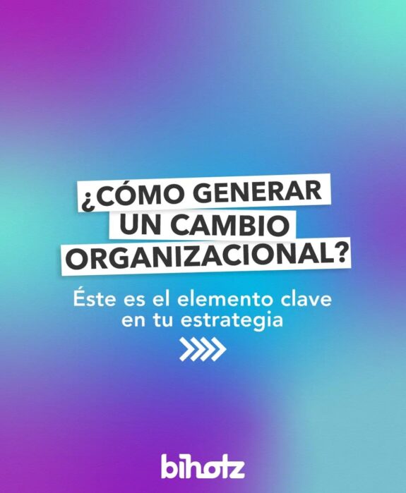¿Como Generar un Cambio Organizacional?