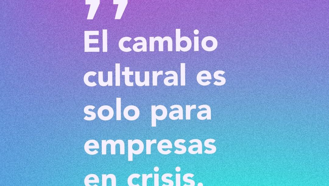 El Cambio Cultural: Una Estrategia Vital para Todas las Empresas